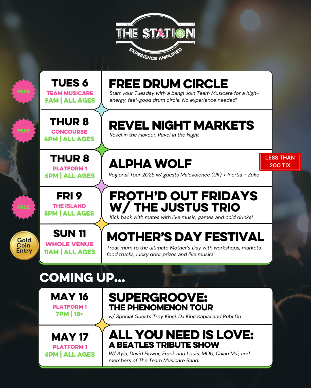 Tuesday 6th May at 9AM Team Musicare’s Free Drum Circle Start your Tuesday with a bang! Join Team Musicare for a high-energy, feel-good drum circle. No experience needed! All ages Location in venue: Team Musicare Thursday 8th May at 4PM Revel Night Markets - Revel In The Night. Revel In The Flavour All ages Location in venue: The Concourse Thursday 8th May at 6PM Alpha Wolf Regional Tour 2025 w/ special guests Malevolence (uk) + Inertia + Zuko All ages Location in venue: Platform 1 Friday 9th May at 5PM Froth’d Out Fridays - The Justus Trio w/ Whistle Kick back with mates with live music, games and cold drinks! All Ages Location in venue: The Sleepers Sunday 11th May at 11AM Mother’s Day Festival Treat mum to the ultimate Mother’s Day with workshops, markets, food trucks, lucky door prizes and live music! All ages Location in venue: Whole Venue
