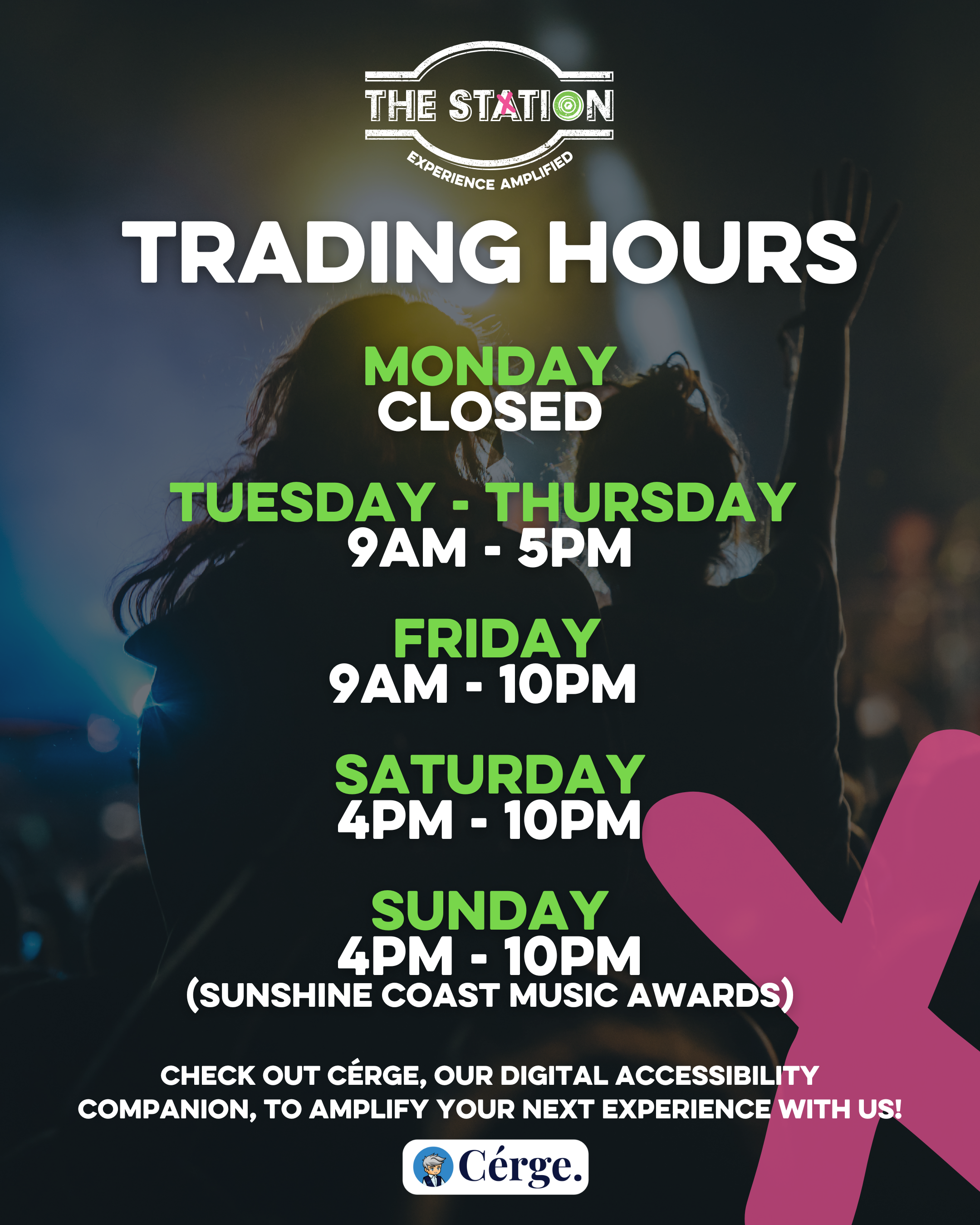 Monday - CLOSED Tuesday - Thursday 9am - 5pm Friday 9am - 10pm Saturday 4pm - 10pm Sunday 4pm - 10pm (Sunshine Coast Music Awards) Check out Cérge, our digital accessibility companion, to amplify your next experience with us!