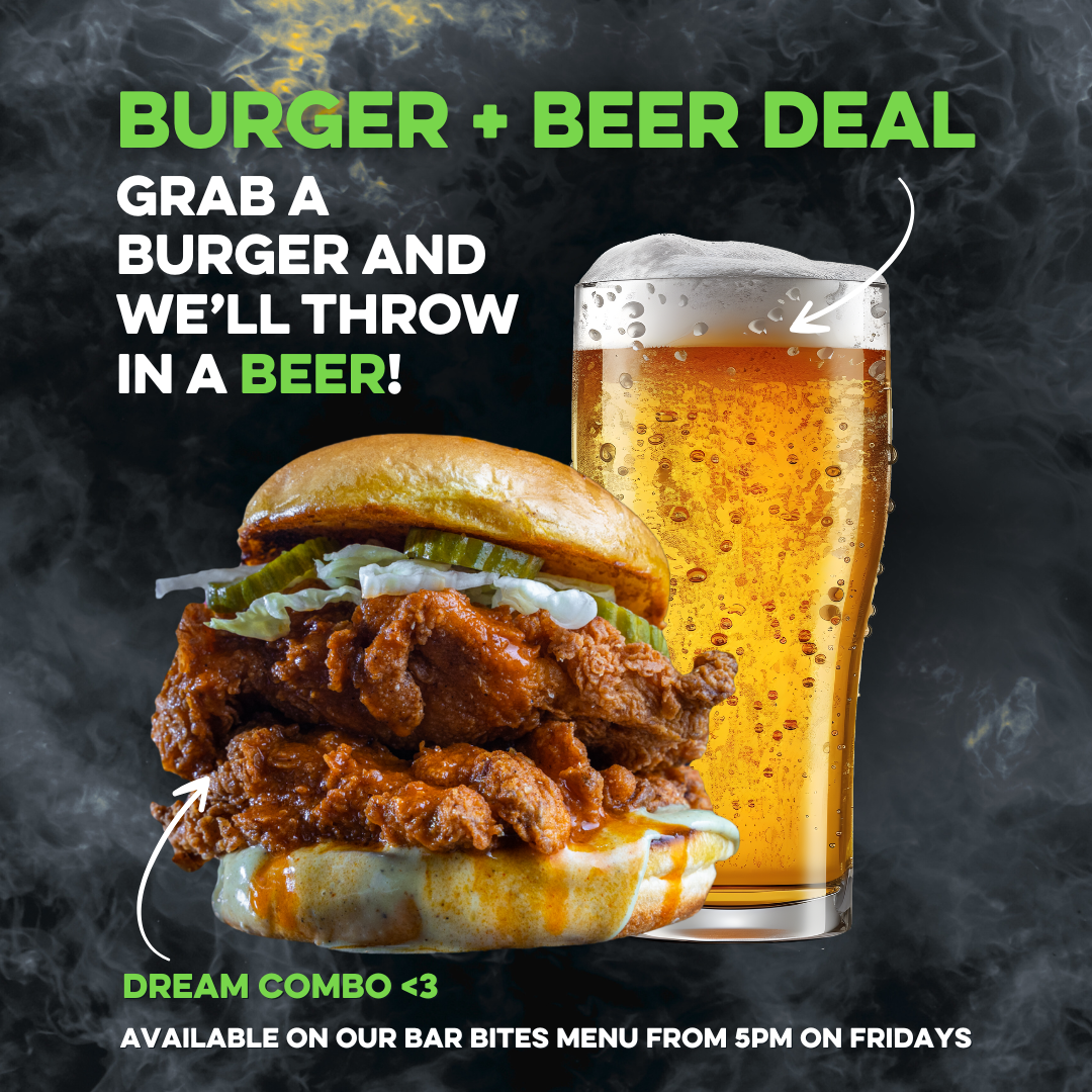 Burger + Beer Deal. Grab a burger and we'll throw in a beer! Available from 5pm on Fridays!