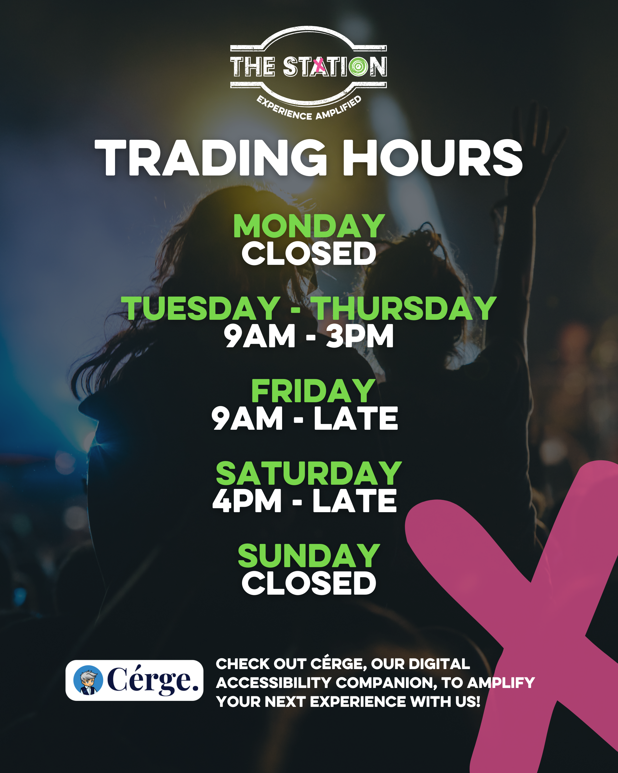 Trading Hours Monday - CLOSED Tuesday - Thursday 9am - 3pm Friday 9am - Late Saturday 4pm - Late Sunday CLOSED Check out Cérge, our digital accessibility companion, to amplify your next experience with us!